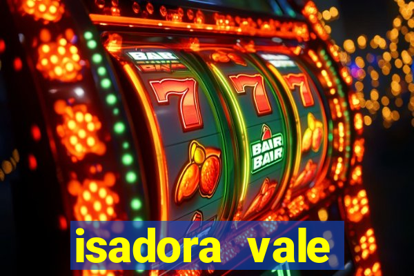 isadora vale reclame aqui